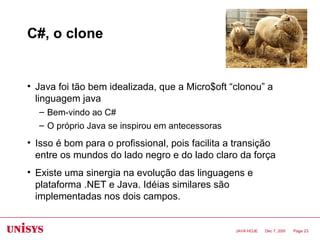 C#, o clone <ul><li>Java foi tão bem idealizada, que a Micro$oft “clonou” a linguagem java </li></ul><ul><ul><li>Bem-vindo...