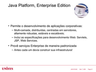 Java Platform, Enterprise Edition <ul><li>Permite o desenvolvimento de aplicações corporativas: </li></ul><ul><ul><li>Mult...