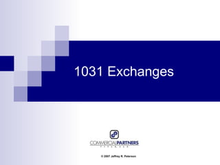 1031 Exchanges  © 2007 Jeffrey R. Peterson 