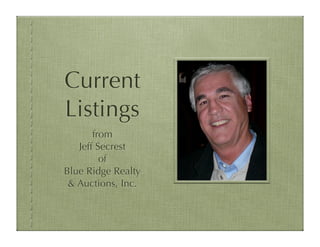 Current
Listings
       from
   Jeff Secrest
         of
Blue Ridge Realty
 & Auctions, Inc.
 