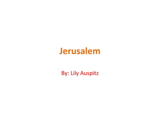 Jerusalem By: Lily Auspitz 