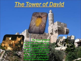 The Tower of David is a museum that tells about the history of Jerusalem. The beautiful museum stands in the heart of Jerusalem, where the new city and the old city meet. The Tower of David Museum takes you back four thousand years showing you everything of the city’s history. 