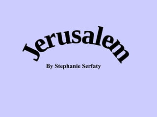 Jerusalem By Stephanie Serfaty  