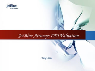 JetBlue Airways IPO Valuation Ting Xiao 