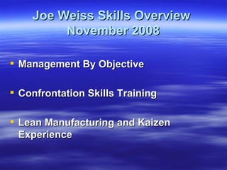 Joe Weiss Skills Overview  November 2008 ,[object Object],[object Object],[object Object]