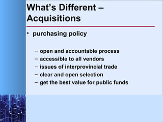 What’s Different – Acquisitions <ul><li>purchasing policy </li></ul><ul><ul><li>open and accountable process </li></ul></u...