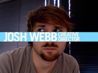 CREATIVE
JOSH WEBB   DIRECTOR
 