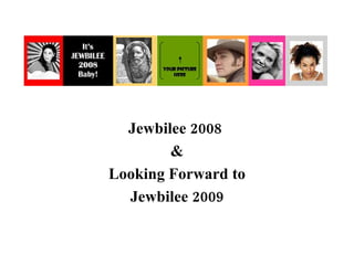 Jewbilee 2008  & Looking Forward to Jewbilee 2009 