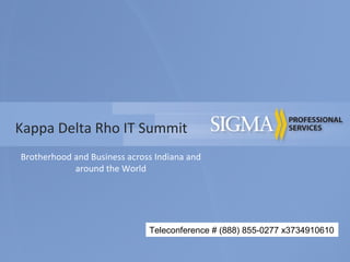 Kappa Delta Rho IT Summit Brotherhood and Business across Indiana and around the World Teleconference # (888) 855-0277 x3734910610 