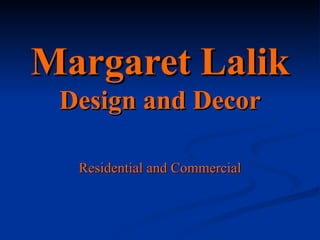 Margaret Lalik Design and Decor Residential and   Commercial 