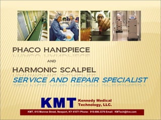 Kennedy Medical  Technology, LLC. KMT KMT, 815 Monroe Street, Newport, KY 41071 Phone:  919.698.3376 Email:  [email_address] 