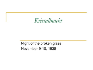 Kristallnacht Night of the broken glass November 9-10, 1938 