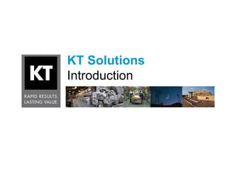 KT Solutions
Introduction
 