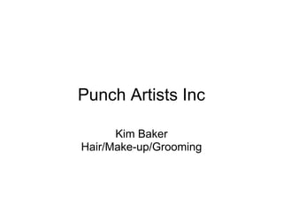 Punch Artists Inc

      Kim Baker
Hair/Make-up/Grooming
 