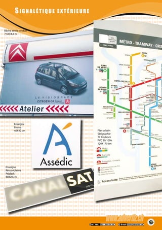 S IGNALÉTIQUE EXTÉ RIEURE
Bâche aérée tendue
7,55X3,2 m
Plan urbain
Sérigraphie
17 Couleurs
PVC 30/100e
120X170 cm
Enseigne
Rétro éclairée
Priplack
80X20 cm
Enseigne
Pmma
40X40 cm
 