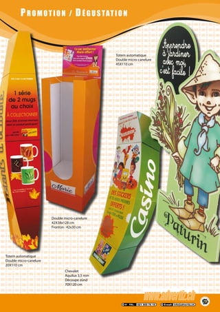 PROMOTION / DÉGUSTATION
Double micro-canelure
42X38x128 cm
Fronton : 42x30 cm
Totem automatique
Double micro-canelure
20X110 cm
Totem automatique
Double micro-canelure
45X110 cm
Chevalet
Aquilux 3,5 mm
Découpe zünd
70X120 cm
 