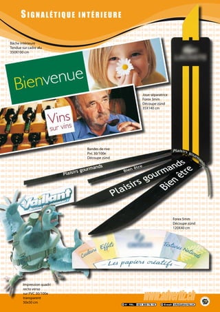 S IGNALÉTIQUE INTÉRIEURE
Bâche intérieure
Tendue sur cadre alu
350X100 cm
Forex 5mm
Découpe zünd
120X40 cm
Bandes de rive
Pvc 30/100e
Découpe zünd
Joue séparatrice
Forex 3mm
Découpe zünd
35X140 cm
Impression quadri
recto verso
sur PVC 30/100e
transparent
50x50 cm
 