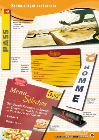 S IGNALÉTIQUE INTÉRIEURE
Panneau mural
Adhésif imp. numérique
Contrecollé
Sur forex 3 mm
60X40 cm
Signalétique
Adhésif
10x80 cm
Plv suspendue
Bâche m1
80X120 cm
Sérigraphie
sur forex noir 5mm
coudé 30x4 cm
Bâche opaque
recto verso
12x100 cm
Impression
3 couleurs
Aludibond
80x60 cm
 