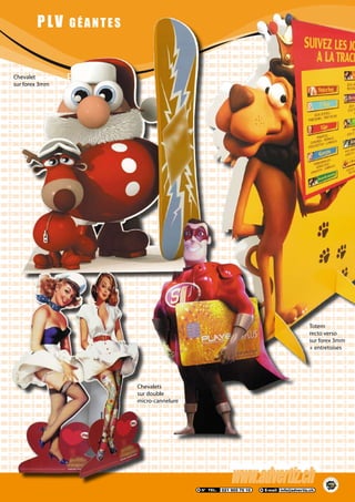 PLV GÉANTES
PLV GÉANTES
Chevalet
sur forex 3mm
Totem
recto verso
sur forex 3mm
+ entretoises
Chevalets
sur double
micro-cannelure
 