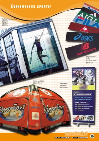 EVÈNEMENTIEL SPORTIF
Adhésif microperforé
20X15 m
12X20 m
20X15 m
Kakemono
bâche M1
80X220 cm
Impression di-
recte
sur forex 3mm
80x20 cm
Arche gonflable
bâche 4x4 m
 