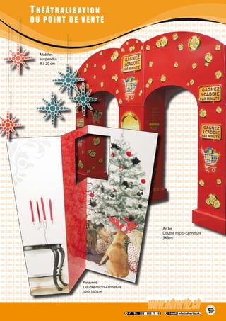 THÉÂTRALISATION
DU POINT DE VENTE
Paravent
Double micro-cannelure
120x160 cm
Arche
Double micro-cannelure
5X3 m
Mobiles
suspendus
8 à 20 cm
 