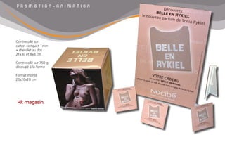 P R O M O T I O N - A N I M A T I O N
Kit magasin
Contrecollé sur
carton compact 1mm
+ chevalet au dos
21x30 et 8x8 cm
Contrecollé sur 750 g
découpé à la forme
Format monté
20x20x20 cm
 