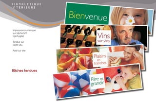 S I G N A L E T I Q U E
I N T E R I E U R E
Bâches tendues
Impression numérique
sur bâche M1
(ignifugée)
Tendue sur
cadre alu.
Posé sur site
 