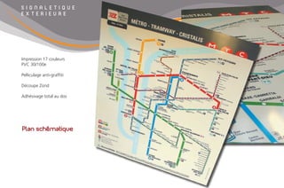 S I G N A L E T I Q U E
E X T E R I E U R E
Plan schématique
Impression 17 couleurs
PVC 30/100e
Pelliculage anti-graffiti
Découpe Zünd
Adhésivage total au dos
 