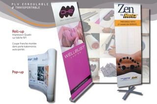 P L V E N R O U L A B L E
& TRANSPORTABLE
Pop-up
Roll-up
Impression Quadri
sur bâche M1
Coupe franche montée
dans porte kakemonos
auto-portés
 