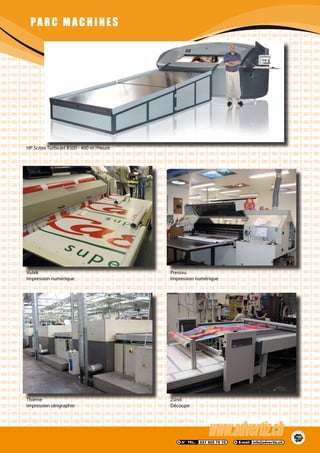 PARC MACHINES
Vutek
Impression numérique
Zünd
Découpe
HP Scitex TurboJet 8500 - 400 m2
/Heure
Thieme
Impression sérigraphie
Pressvu
Impression numérique
 