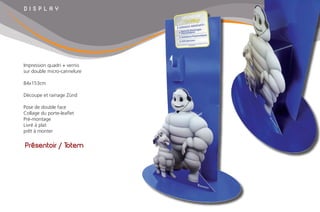 Présentoir / Totem
D I S P L A Y
Impression quadri + vernis
sur double micro-cannelure
84x153cm
Découpe et rainage Zünd
Pose de double face
Collage du porte-leaflet
Pré-montage
Livré à plat
prêt à monter
 