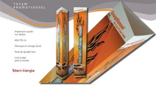 Totem triangle
T O T E M
P R O M O T I O N N E L
Impression quadri
sur Akylux
40x178 cm
Découpe et rainage Zünd
Pose de double face
Livré à plat
prêt à monter
 