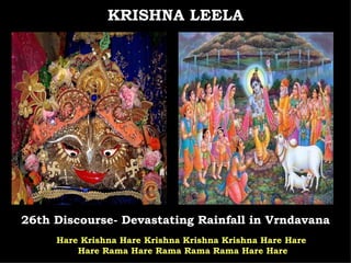 26th Discourse- Devastating Rainfall in Vrndavana KRISHNA LEELA Hare Krishna Hare Krishna Krishna Krishna Hare Hare  Hare Rama Hare Rama Rama Rama Hare Hare 