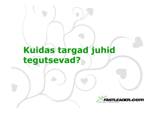 Kuidas targad juhid
tegutsevad?
 