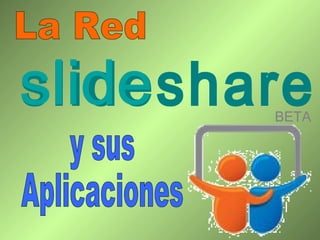 La Red y sus Aplicaciones slideshare BETA slide 