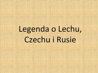 Legenda o Lechu, Czechu i Rusie 