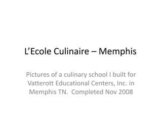 L’Ecole Culinaire – Memphis

Pictures of a culinary school I built for
Vatterott Educational Centers, Inc. in
 Memphis TN. Completed Nov 2008
 