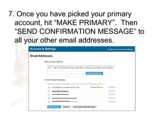 <ul><li>7. Once you have picked your primary account, hit “MAKE PRIMARY”.  Then  “SEND CONFIRMATION MESSAGE” to all your o...