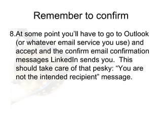Remember to confirm <ul><li>8.At some point you’ll have to go to Outlook (or whatever email service you use) and accept an...
