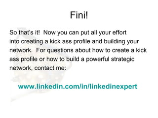 Fini! <ul><li>So that’s it!  Now you can put all your effort  </li></ul><ul><li>into creating a kick ass profile and build...