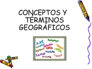 CONCEPTOS Y TÉRMINOS GEOGRÁFICOS 