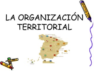 LA ORGANIZACIÓN TERRITORIAL 
