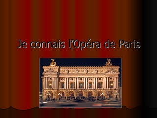 Je  connais  l ’ Opéra de Paris 