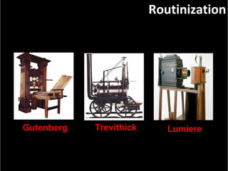 Gutenberg Lumiere Trevithick Routinization 