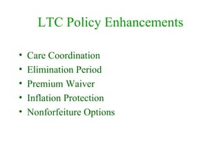 LTC Policy Enhancements Care Coordination Elimination Period Premium Waiver Inflation Protection Nonforfeiture Options 