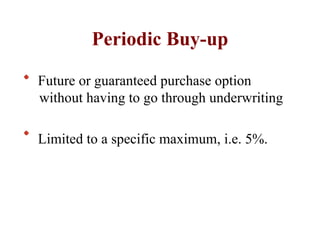 Periodic Buy-up Future or guaranteed purchase option without having to go through underwriting Limited to a specific maximum, i.e. 5%. 