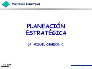 PLANEACIÓN ESTRATÉGICA DR. MIGUEL OBREGON C. 