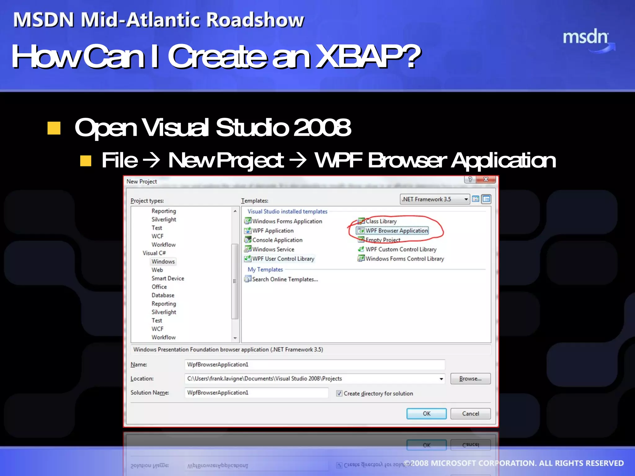 How Can I Create an XBAP? Open Visual Studio 2008 File    New Project    WPF Browser Application 
