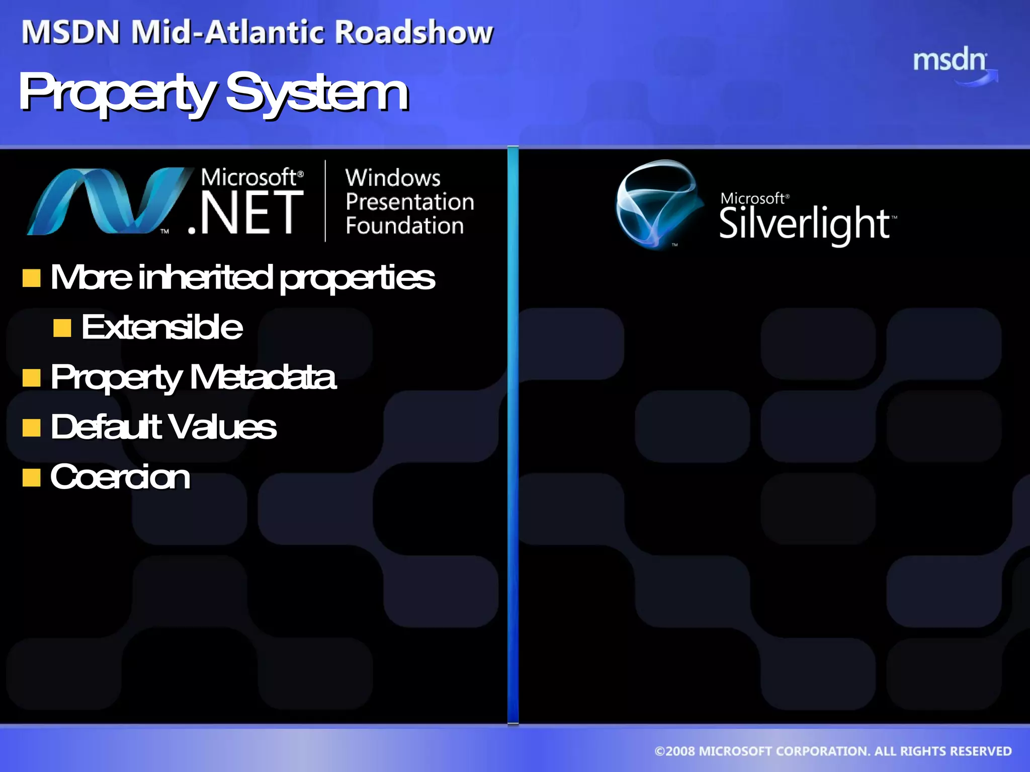 Property System More inherited properties  Extensible Property Metadata  Default Values Coercion  