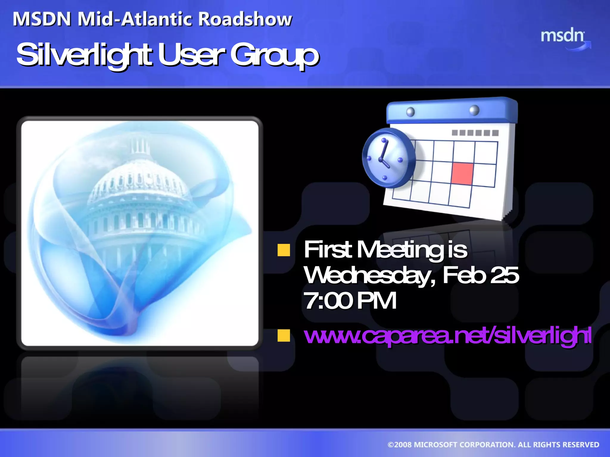Silverlight User Group First Meeting is Wednesday, Feb 25 7:00 PM www.caparea.net/silverlight   